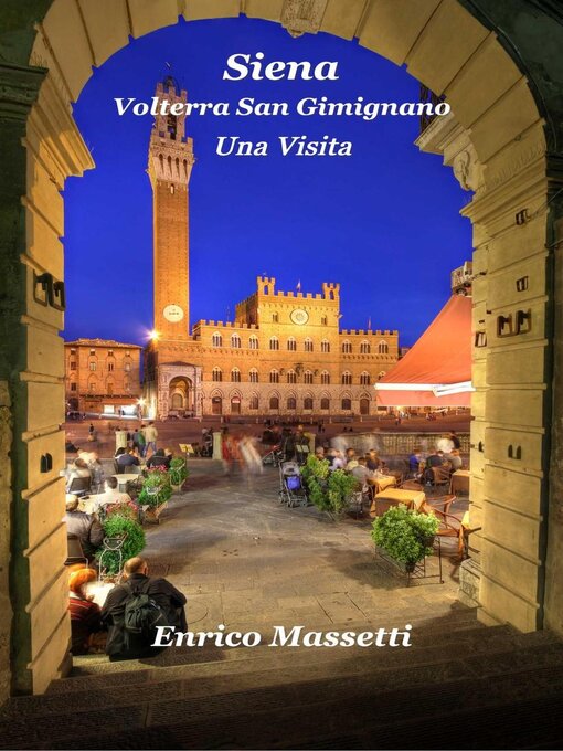 Title details for Siena, Volterra, San Gimignano Una Visita by Enrico Massetti - Available